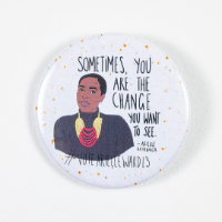 "Sometimes, you are the change you want to see" Button